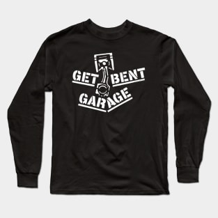 Get Bent Garage, Gearhead, Car Nut, Hot Rodder Long Sleeve T-Shirt